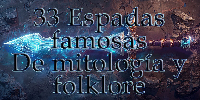 33 espadas legendarias famosas de mitología y folclore